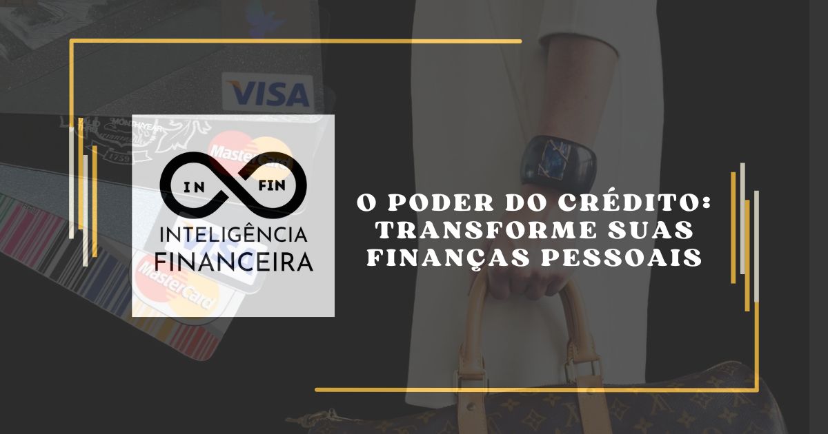 O Poder do Crédito: Transforme Suas Finanças Pessoais
