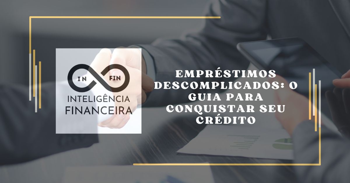 Empréstimos Descomplicados: O Guia para Conquistar Seu Crédito