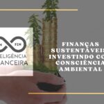 Finanças Sustentáveis: Investindo com Consciência Ambiental
