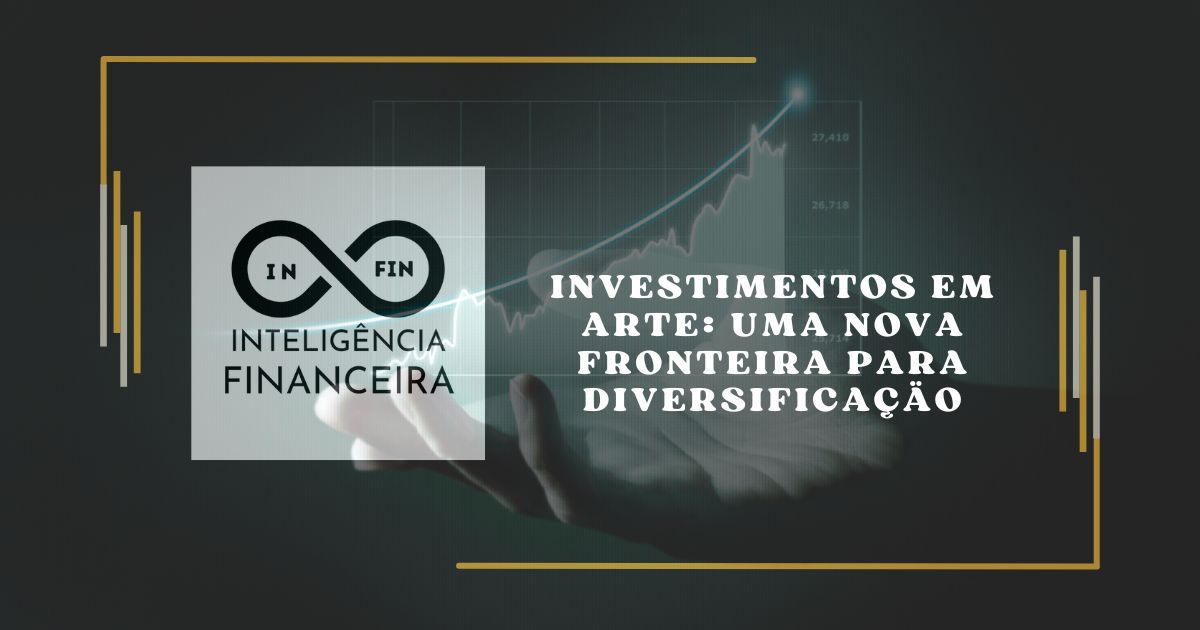 Investimentos em Arte: Uma Nova Fronteira para Diversificação