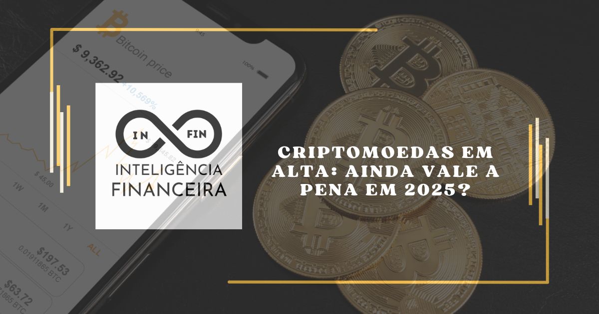Criptomoedas em Alta: Ainda Vale a Pena em 2025?