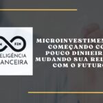 Microinvestimentos: Começando com Pouco Dinheiro