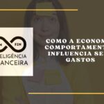 Como a Economia Comportamental Influencia Seus Gastos