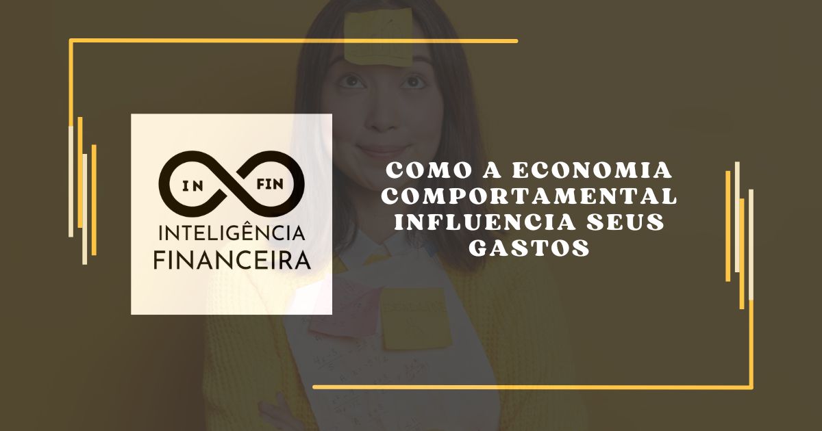 Como a Economia Comportamental Influencia Seus Gastos