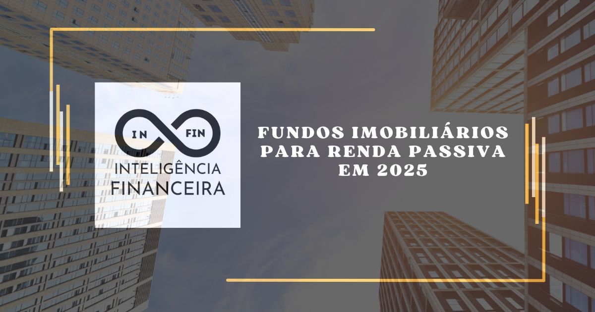 Fundos Imobiliários para Renda Passiva em 2025