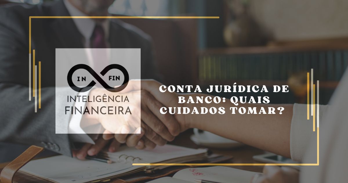 Conta Jurídica de Banco: Quais Cuidados Tomar?