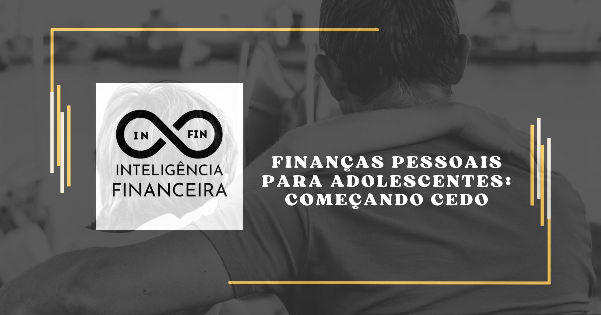 Finanças Pessoais para Adolescentes: Começando Cedo