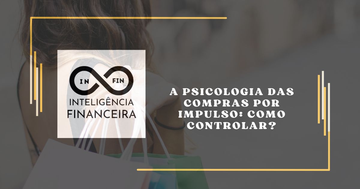 A Psicologia das Compras por Impulso: Como Controlar?